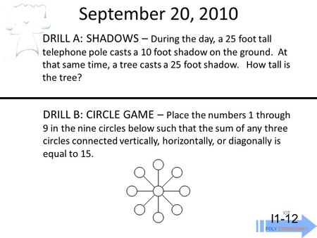 September 20, 2010 IOT POLY ENGINEERING I1-12 DRILL A: SHADOWS – During the day, a 25 foot tall telephone pole casts a 10 foot shadow on the ground. At.