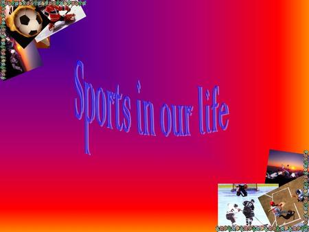 Sport is very important in our life. It is popular among young and old people. Many people do morning exercises, jog in the morning, train themselves.