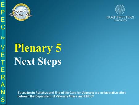 EPE C for VE T E R A N S EPE C for VE T E R A N S Education in Palliative and End-of-life Care for Veterans is a collaborative effort between the Department.