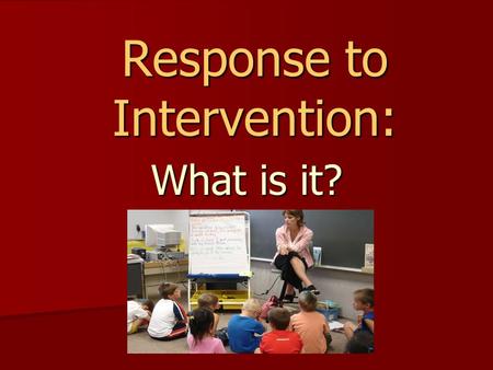 Response to Intervention: What is it?. RtI is… … a process for providing high quality instruction, assessment, and intervention that allows schools to.