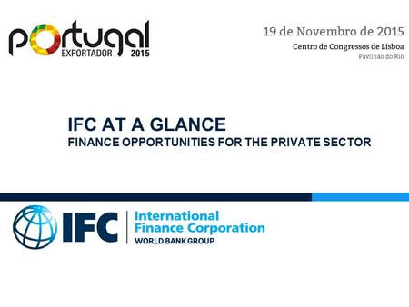 IFC AT A GLANCE FINANCE OPPORTUNITIES FOR THE PRIVATE SECTOR.