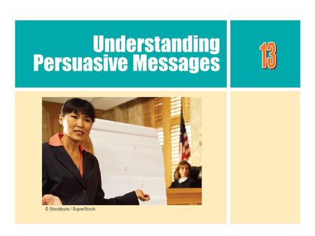 Understanding Persuasive Messages © Stockbyte / SuperStock.