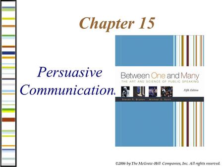 ©2006 by The McGraw-Hill Companies, Inc. All rights reserved. Chapter 15 Persuasive Communications.