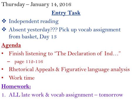 Thursday – January 14, 2016 Entry Task  Independent reading  Absent yesterday??? Pick up vocab assignment from basket, Day 13 Agenda Finish listening.