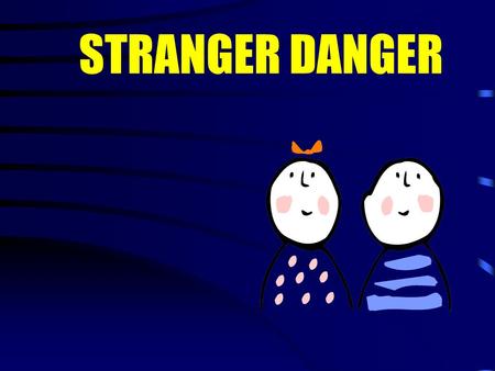 STRANGER DANGER.