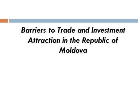 Barriers to Trade and Investment Attraction in the Republic of Moldova.