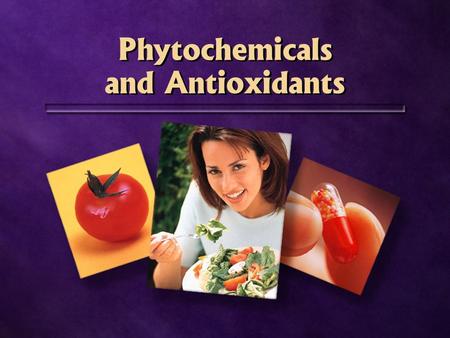 Phytochemicals and Antioxidants. What are phytochemicals?