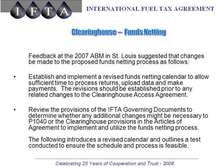 Feedback at the 2007 ABM in St. Louis suggested that changes be made to the proposed funds netting process as follows: Establish and implement a revised.