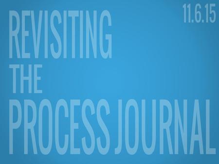 OVERVIEW Learning Intention We are learning to explain the importance of the process journal and identify important components in each phase of the Personal.