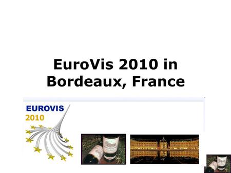 EuroVis 2010 in Bordeaux, France 2010. EuroVis 2010 in Bordeaux, France 2010.