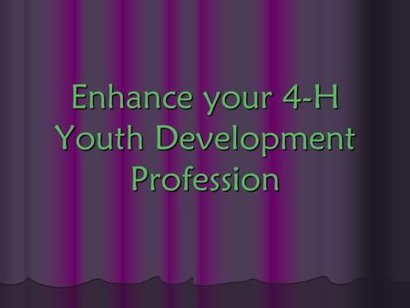 Enhance your 4-H Youth Development Profession. You are invited to join NYSACCE4-HE- Your Professional Organization Benefits of membership Camaraderie.