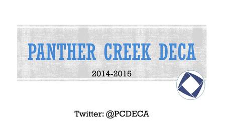 PANTHER CREEK DECA 2014-2015 To qualify for State Competition you must: 1. Make proficiency in your District event. 2. Comply with.