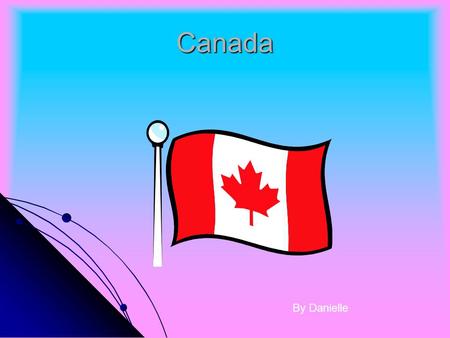 Canada By Danielle Flags The Canadian flag is white with two red stripes and a red maple leaf. The U.S.A. flag has thirteen stripes and 50 stars and.