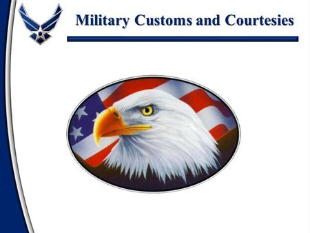 Military Customs and Courtesies. Definitions Rank Recognition Rendering Courtesies General Courtesies Reporting Procedures Customs and Courtesies.