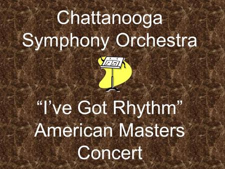 Chattanooga Symphony Orchestra “I’ve Got Rhythm” American Masters Concert.