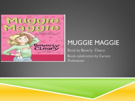 MUGGIE MAGGIE Book by Beverly Cleary Book celebration by Carson Shakespear.