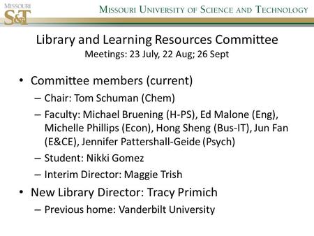 Library and Learning Resources Committee Meetings: 23 July, 22 Aug; 26 Sept Committee members (current) – Chair: Tom Schuman (Chem) – Faculty: Michael.