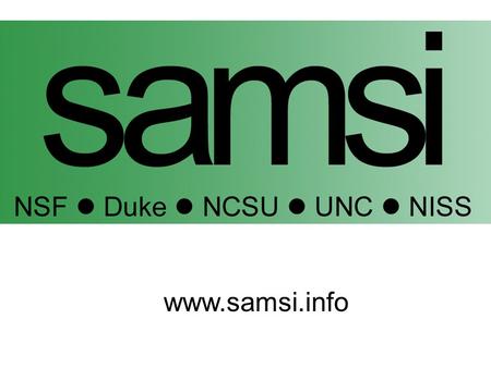 Www.samsi.info. Vision: To focus on the synthesis of the statistical sciences and the applied mathematical sciences with disciplinary science to confront.