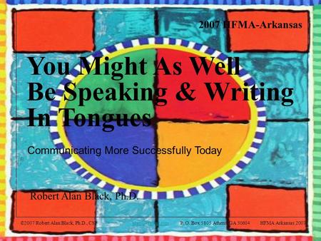 ©2007 Robert Alan Black, Ph.D., CSP P. O. Box 5805 Athens, GA 30604 HFMA Arkansas 2007 HFMA-Arkansas You Might As Well.