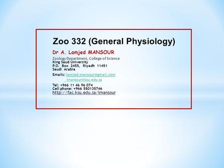 ​ Dr A. Lamjed MANSOUR Zoology Department, College of Science King Saud University P.O. Box 2455, Riyadh 11451 Saudi Arabia  s: