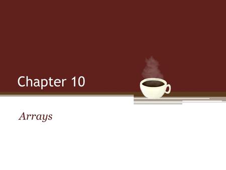 Chapter 10 Arrays. Learning Java through Alice © Daly and Wrigley Objectives Declare and use arrays in programs. Access array elements within an array.