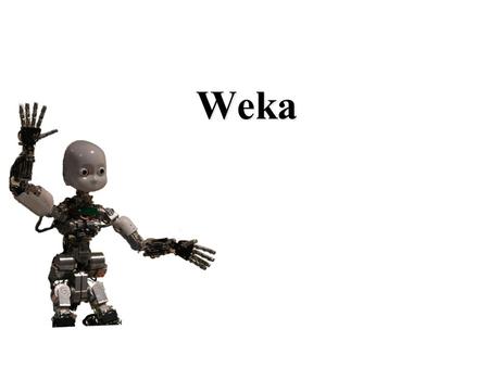 Weka. Weka A Java-based machine vlearning tool  Implements numerous classifiers and other ML algorithms Uses a common.