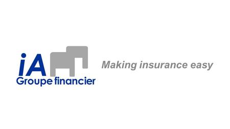 Making insurance easy Groupe financier iA. Groupe financier INTROCONTEXTSTRATEGY IMPLEMENTATION RISKSTAKEAWAYS lllll iA AGENDA Current Situation: Where.