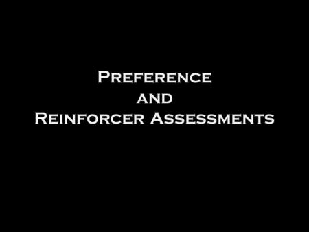 Preference and Reinforcer Assessments Michael F. Dorsey, Ph.D., BCBA.