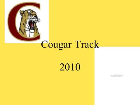 Cougar Track 2010. Coaches Jon Gilmer - Head coach, Sprinters, Hurdles Jason Just - Long/Triple Jump, Sprinters Milan Mader - 800, 1600, 3200 Rick Ringeisen.