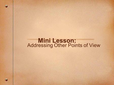 Mini Lesson: Addressing Other Points of View. Consider this... Concession: Agreeing or acknowledging a point on the other side of an issue –Not a weakness!