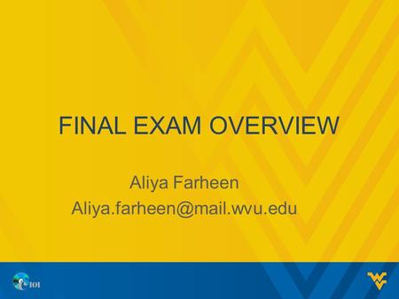 FINAL EXAM OVERVIEW Aliya Farheen