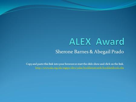 Sherone Barnes & Abegail Prado Copy and paste this link into your browser or start the slide show and click on the link.