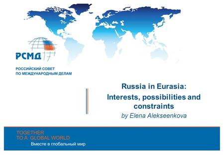 Russia in Eurasia: Interests, possibilities and constraints by Elena Alekseenkova.