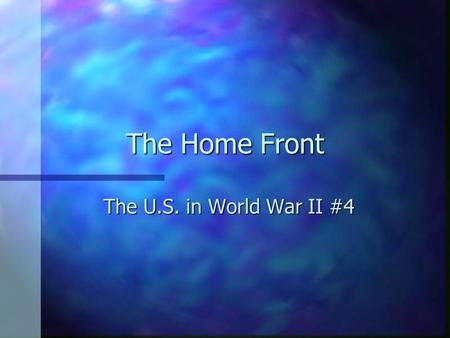 The Home Front The U.S. in World War II #4. I. Opportunity and Adjustment n A. Good Changes –1. 6 million women entered workforce boosting the percentage.