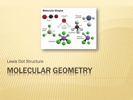 Lewis Dot Structure.  Predicts Molecular Structure (Shape)  Looks at Central Atom of the Compound  # Electron pairs,  Bonded  Non-Bonded  Electrons.