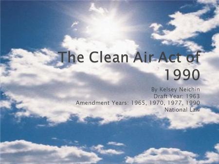 By Kelsey Neichin Draft Year: 1963 Amendment Years: 1965, 1970, 1977, 1990 National Law.