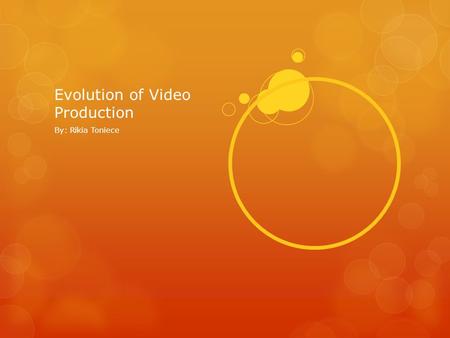 Evolution of Video Production By: Rikia Toniece. 1664-1666  Isaac Newton discovered a white light is composed of different colors. Timeline - History.