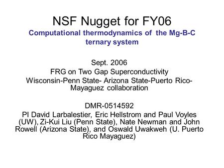 NSF Nugget for FY06 Computational thermodynamics of the Mg-B-C ternary system Sept. 2006 FRG on Two Gap Superconductivity Wisconsin-Penn State- Arizona.