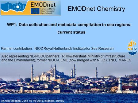 WP1: Data collection and metadata compilation in sea regions: current status EMODnet Chemistry Partner contribution: NIOZ Royal Netherlands Institute for.