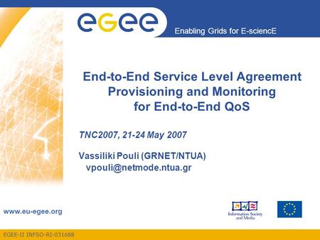 EGEE-II INFSO-RI-031688 Enabling Grids for E-sciencE www.eu-egee.org End-to-End Service Level Agreement Provisioning and Monitoring for End-to-End QoS.