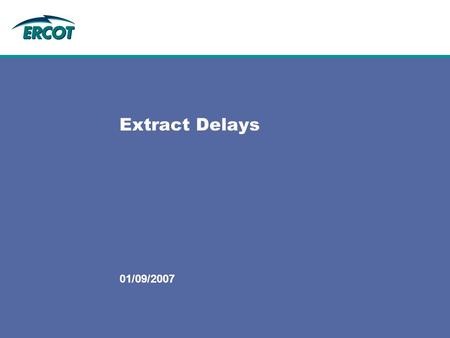 01/09/2007 Extract Delays. 2 01/09/2007 EIS Extract Delays Problem –Extracts of Lodestar data from the ODS to the market have been delayed due to above.