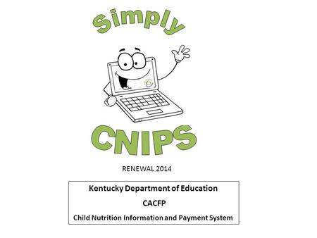 Kentucky Department of Education CACFP Child Nutrition Information and Payment System RENEWAL 2014.