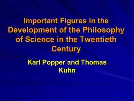 Important Figures in the Development of the Philosophy of Science in the Twentieth Century Important Figures in the Development of the Philosophy of Science.