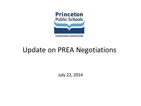 Update on PREA Negotiations July 22, 2014. Our common goals Long-term predictability - for salary increases and budgetary increases Contain health care.