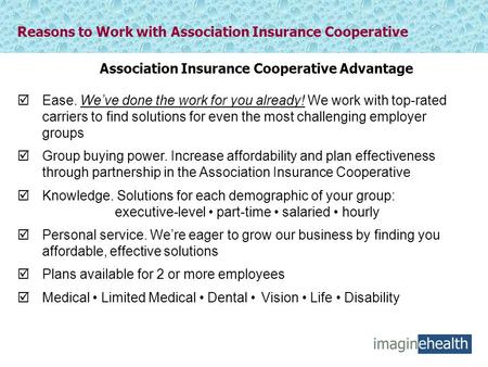 Reasons to Work with Association Insurance Cooperative  Ease. We’ve done the work for you already! We work with top-rated carriers to find solutions for.