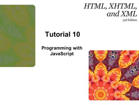 Tutorial 10 Programming with JavaScript. 2New Perspectives on HTML, XHTML, and XML, Comprehensive, 3rd Edition Objectives Learn the history of JavaScript.