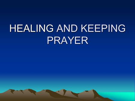 HEALING AND KEEPING PRAYER. Heavenly Father, I thank you for loving me. I thank you for sending your Son, our Lord Jesus Christ, to the world to save.