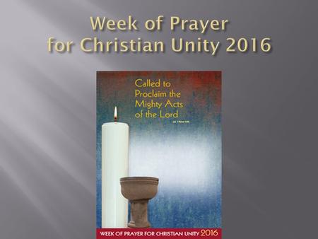 The Week of Prayer for Christian Unity (January 18-25) was first celebrated in 1908. These eight days (octave) have been set aside each year so that Christians.