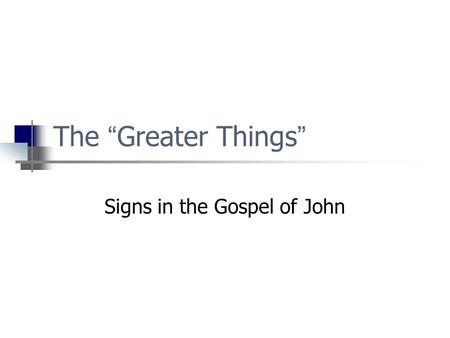 The “ Greater Things ” Signs in the Gospel of John.