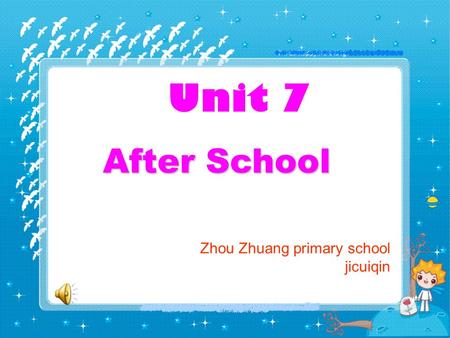 Unit 7 After School After School Zhou Zhuang primary school jicuiqin.